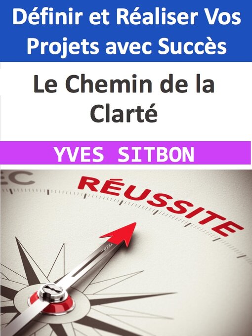 Title details for Le Chemin de la Clarté--Définir et Réaliser Vos Projets avec Succès by YVES SITBON - Available